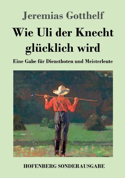 Обложка книги Wie Uli der Knecht glucklich wird, Jeremias Gotthelf