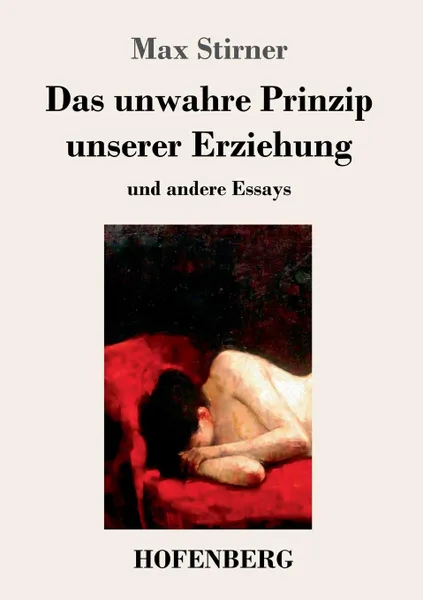 Обложка книги Das unwahre Prinzip unserer Erziehung, Max Stirner