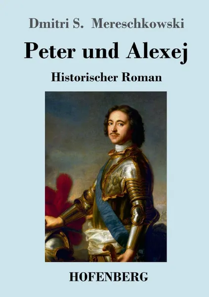 Обложка книги Peter und Alexej, Dmitri Sergejewitsch Mereschkowski