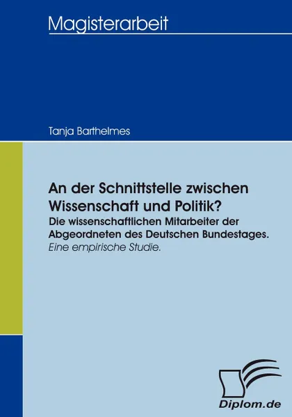 Обложка книги An der Schnittstelle zwischen Wissenschaft und Politik., Tanja Barthelmes