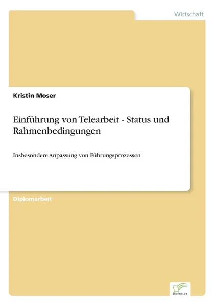 Обложка книги Einfuhrung von Telearbeit - Status und Rahmenbedingungen, Kristin Moser