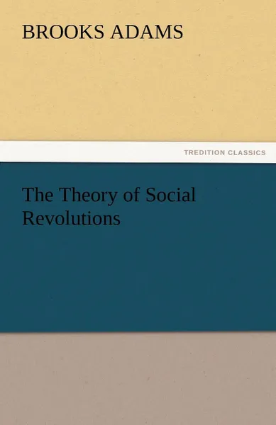 Обложка книги The Theory of Social Revolutions, Brooks Adams