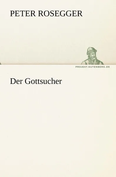 Обложка книги Der Gottsucher, Peter Rosegger