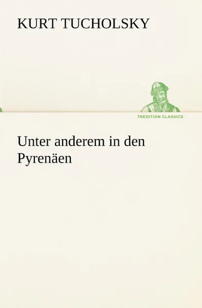 Обложка книги Unter Anderem in Den Pyrenaen, Kurt Tucholsky