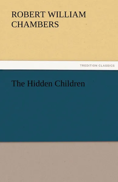 Обложка книги The Hidden Children, Robert William Chambers