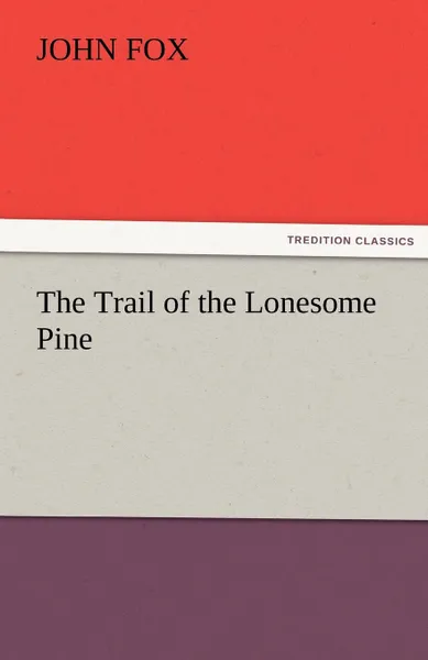 Обложка книги The Trail of the Lonesome Pine, John Fox