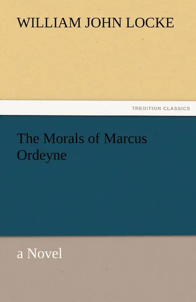 Обложка книги The Morals of Marcus Ordeyne, William John Locke