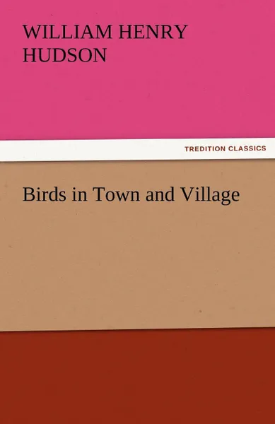 Обложка книги Birds in Town and Village, William Henry Hudson