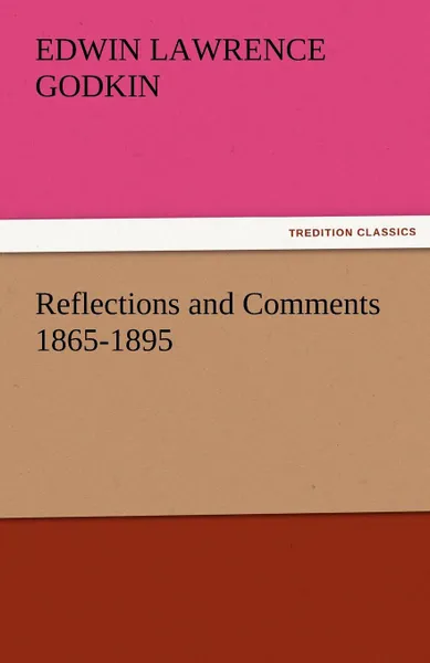 Обложка книги Reflections and Comments 1865-1895, Edwin Lawrence Godkin