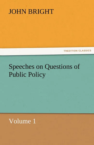 Обложка книги Speeches on Questions of Public Policy, John Bright