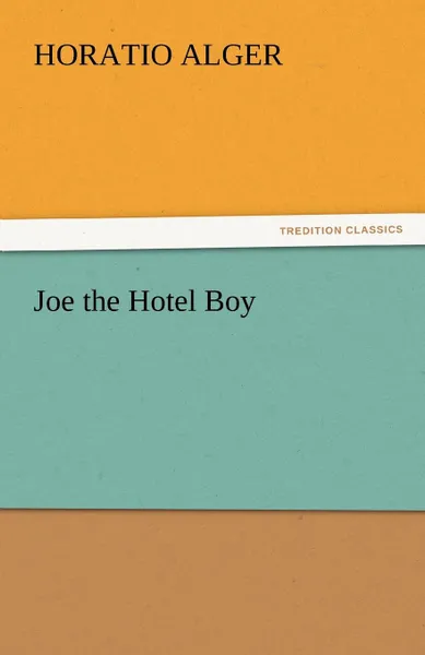 Обложка книги Joe the Hotel Boy, Horatio Jr. Alger