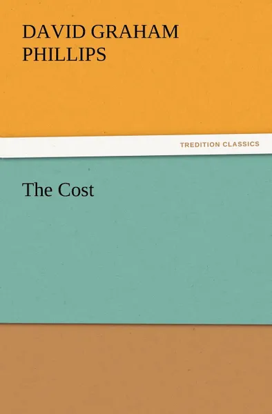 Обложка книги The Cost, David Graham Phillips