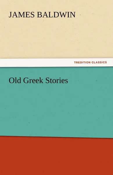 Обложка книги Old Greek Stories, James Baldwin