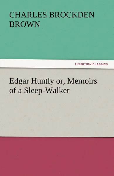 Обложка книги Edgar Huntly Or, Memoirs of a Sleep-Walker, Charles Brockden Brown