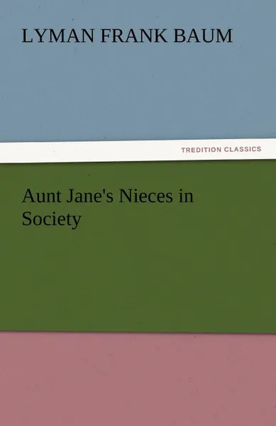 Обложка книги Aunt Jane.s Nieces in Society, L. Frank Baum