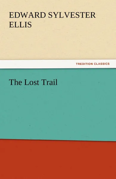 Обложка книги The Lost Trail, Edward Sylvester Ellis