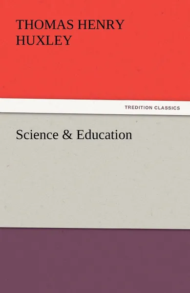 Обложка книги Science . Education, Thomas Henry Huxley