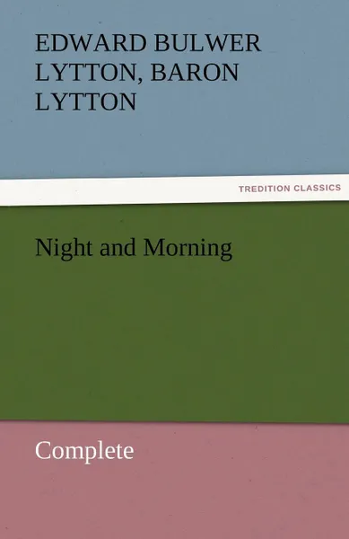 Обложка книги Night and Morning, Complete, Edward Bulwer Lytton Lytton