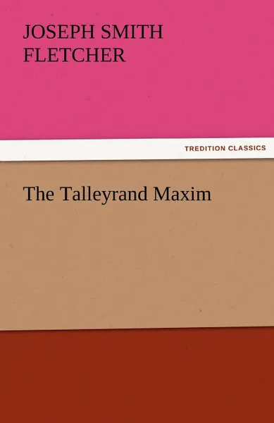 Обложка книги The Talleyrand Maxim, J. S. Fletcher