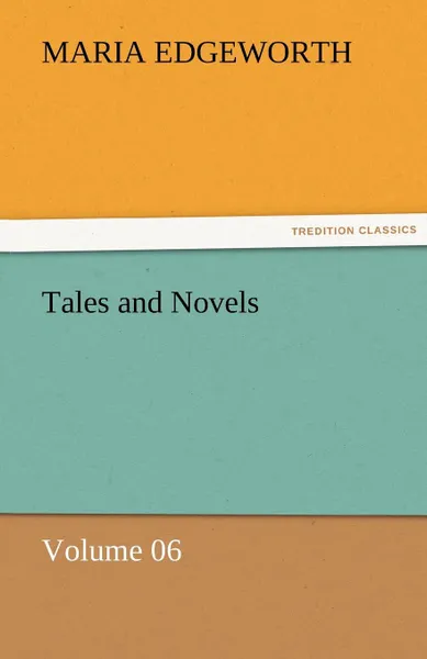 Обложка книги Tales and Novels - Volume 06, Maria Edgeworth