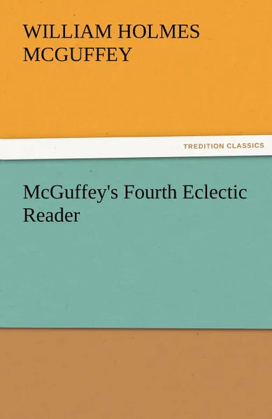 Обложка книги McGuffey.s Fourth Eclectic Reader, William Holmes McGuffey