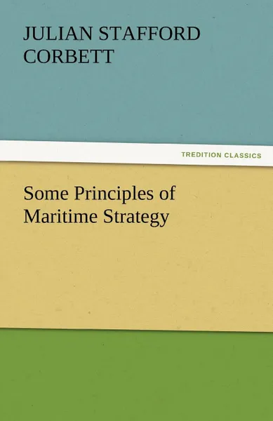 Обложка книги Some Principles of Maritime Strategy, Julian S. Corbett