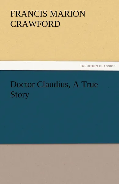 Обложка книги Doctor Claudius, A True Story, F. Marion (Francis Marion) Crawford