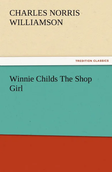 Обложка книги Winnie Childs the Shop Girl, C. N. C. Williamson