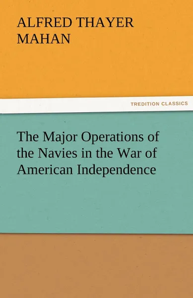 Обложка книги The Major Operations of the Navies in the War of American Independence, A. T. Mahan