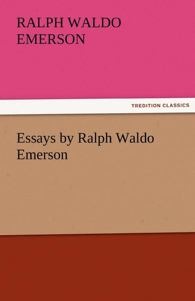Обложка книги Essays by Ralph Waldo Emerson, Ralph Waldo Emerson