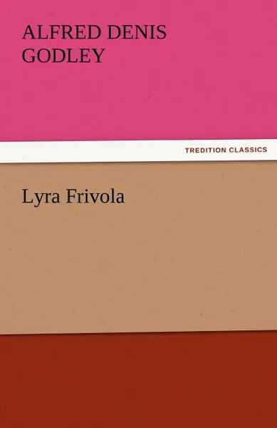 Обложка книги Lyra Frivola, Alfred Denis Godley, A. D. Godley