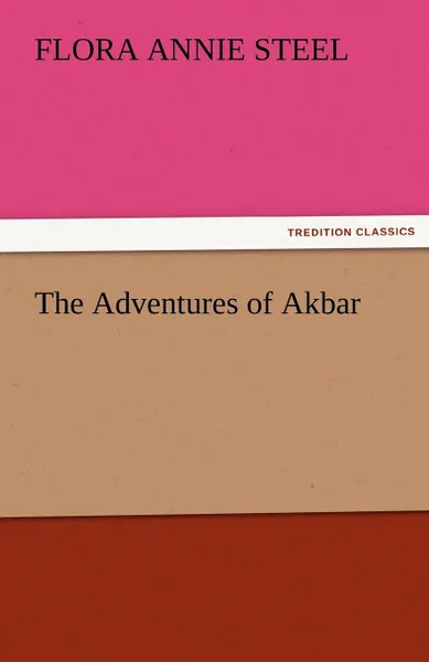 Обложка книги The Adventures of Akbar, Flora Annie Steel