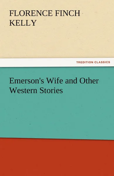 Обложка книги Emerson.s Wife and Other Western Stories, Florence Finch Kelly