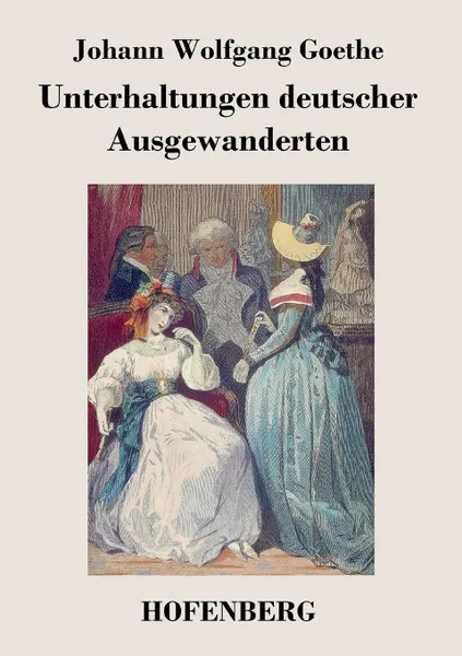 Обложка книги Unterhaltungen deutscher Ausgewanderten, Johann Wolfgang Goethe