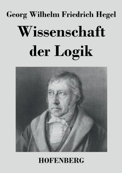 Обложка книги Wissenschaft der Logik, Georg Wilhelm Friedrich Hegel