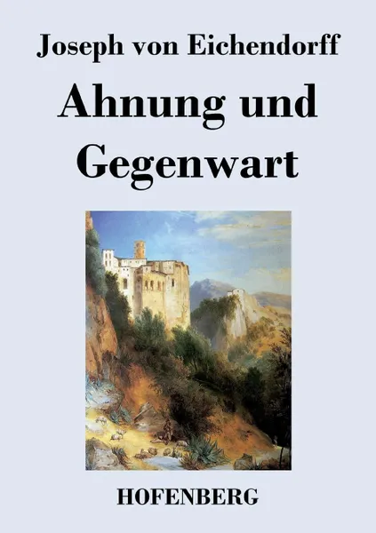 Обложка книги Ahnung und Gegenwart, Joseph von Eichendorff