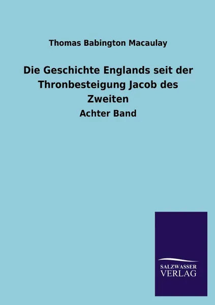 Обложка книги Die Geschichte Englands Seit Der Thronbesteigung Jacob Des Zweiten, Thomas Babington Macaulay