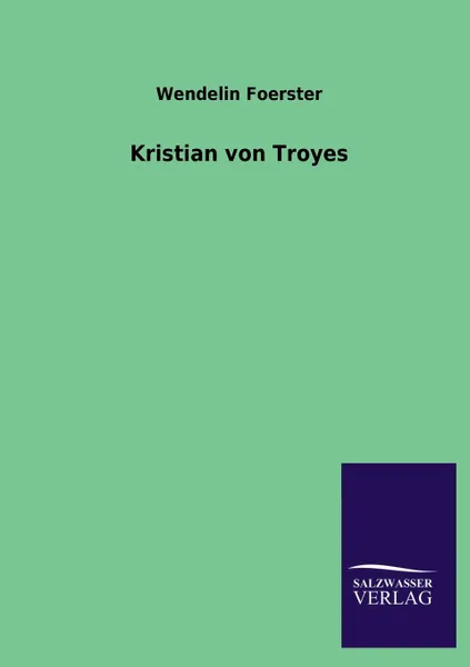 Обложка книги Kristian Von Troyes, Wendelin Foerster
