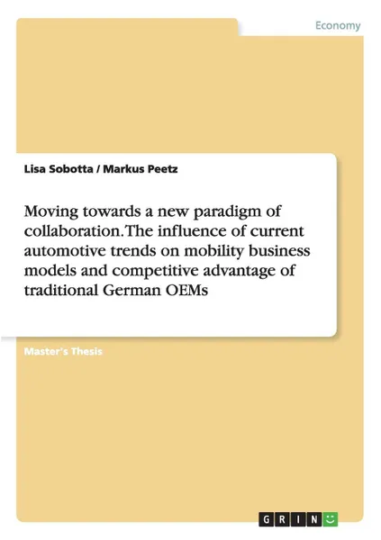 Обложка книги Moving towards a new paradigm of collaboration. The influence of current automotive trends on mobility business models and competitive advantage of traditional German OEMs, Lisa Sobotta, Markus Peetz