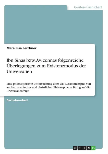 Обложка книги Ibn Sinas bzw. Avicennas folgenreiche Uberlegungen zum Existenzmodus der Universalien, Mara Lisa Lerchner