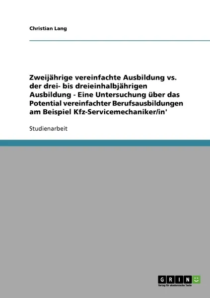 Обложка книги Zweijahrige vs. drei- bis dreieinhalbjahrige Ausbildung. Das Potential vereinfachter Berufsausbildungen am Beispiel Kfz-Servicemechaniker/in, Christian Lang