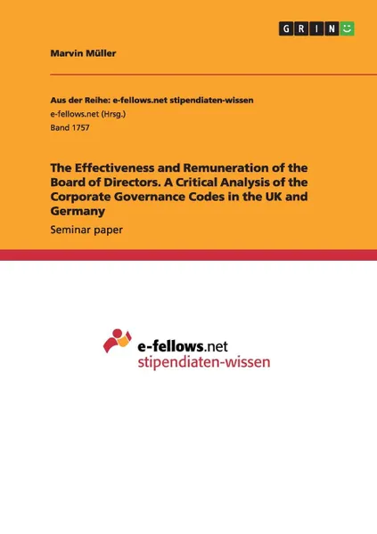 Обложка книги The Effectiveness and Remuneration of the Board of Directors. A Critical Analysis of the Corporate Governance Codes in the UK and Germany, Marvin Müller