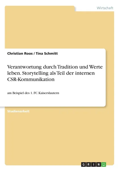 Обложка книги Verantwortung durch Tradition und Werte leben. Storytelling als Teil der internen CSR-Kommunikation, Tina Schmitt, Christian Roos