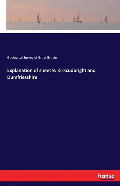 Обложка книги Explanation of sheet 9. Kirkcudbright and Dumfriesshire, Geological Survey of Great Britain