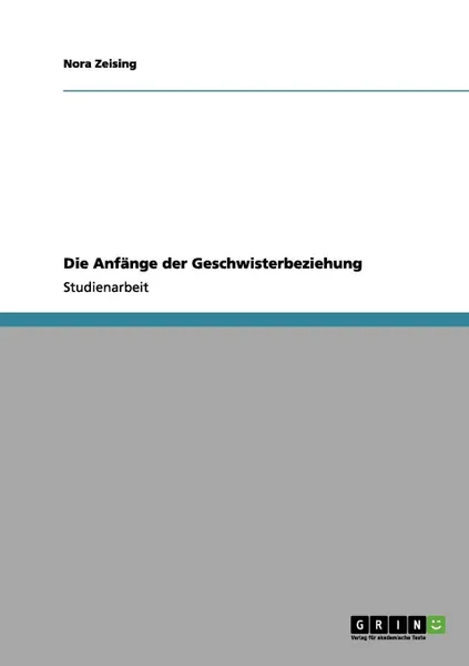 Обложка книги Die Anfange der Geschwisterbeziehung, Nora Zeising