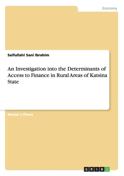 Обложка книги An Investigation into the Determinants of Access to Finance in Rural Areas of Katsina State, Saifullahi Sani Ibrahim