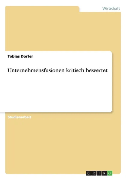 Обложка книги Unternehmensfusionen kritisch bewertet, Tobias Dorfer