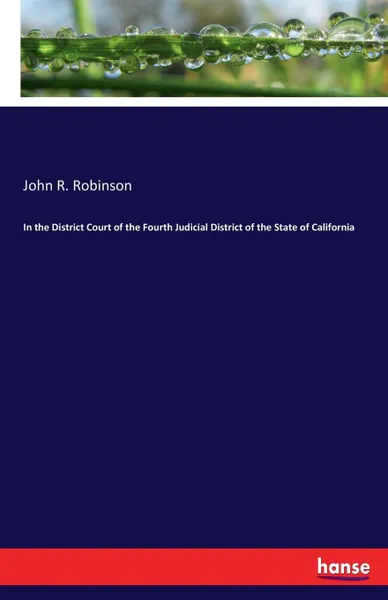 Обложка книги In the District Court of the Fourth Judicial District of the State of California, John R. Robinson