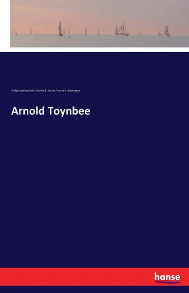 Обложка книги Arnold Toynbee, Philip Lyttelton Gell, Charles B. Stover, Francis C. Montague