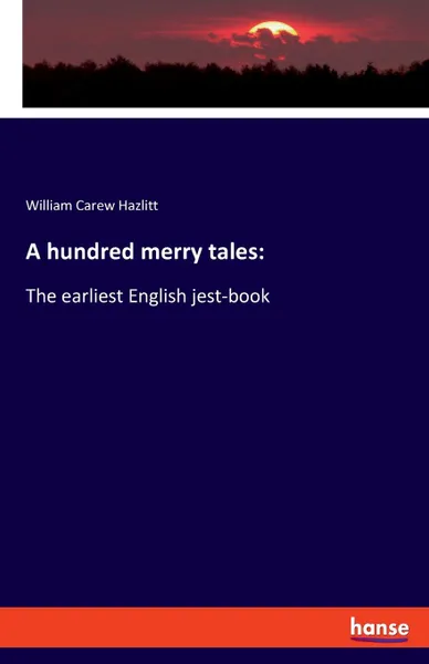 Обложка книги A hundred merry tales, William Carew Hazlitt